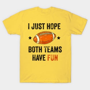 I Just Hope Both Teams Have Fun T-Shirt